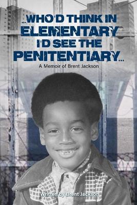 Book cover for Who'd Think in Elementary I'd See the Penitentiary