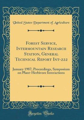 Book cover for Forest Service, Intermountain Research Station, General Technical Report Int-222: January 1987; Proceedings, Symposium on Plant-Herbivore Interactions (Classic Reprint)