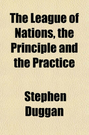 Cover of The League of Nations, the Principle and the Practice