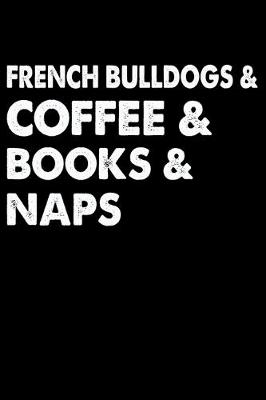 Book cover for French Bulldogs Coffee Books And Naps