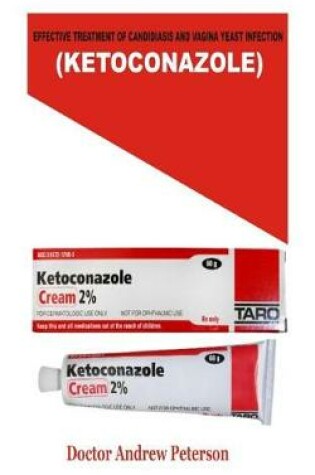 Cover of Effective Treatment of Candidiasis and Vagina Yeast Infection ( Ketoconazole)