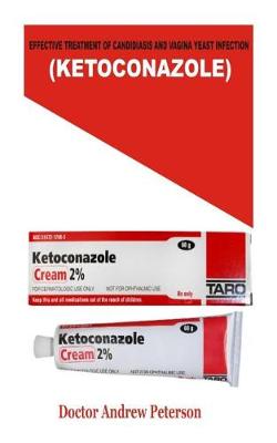 Cover of Effective Treatment of Candidiasis and Vagina Yeast Infection ( Ketoconazole)