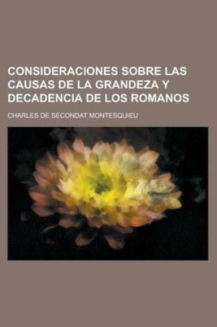Cover of Consideraciones Sobre Las Causas de La Grandeza y Decadencia de Los Romanos
