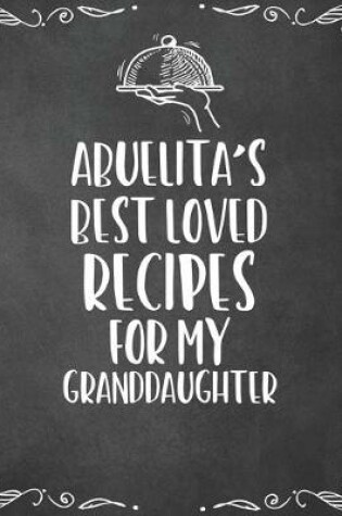 Cover of Abuelita's Best Loved Recipes For My Granddaughter