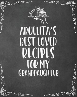 Book cover for Abuelita's Best Loved Recipes For My Granddaughter