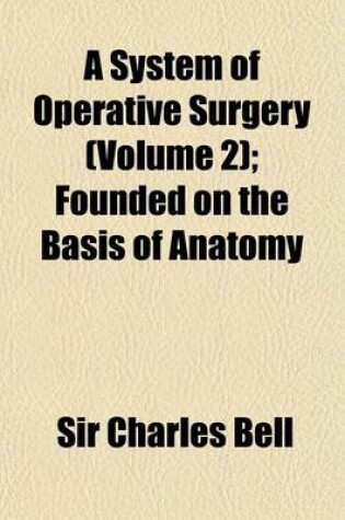 Cover of A System of Operative Surgery Volume 2; Founded on the Basis of Anatomy