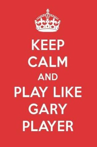 Cover of Keep Calm and Play Like Gary Player