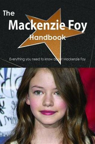 Cover of The MacKenzie Foy Handbook - Everything You Need to Know about MacKenzie Foy