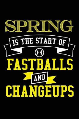 Book cover for Spring Is The Start Of Fastballs And Changeups