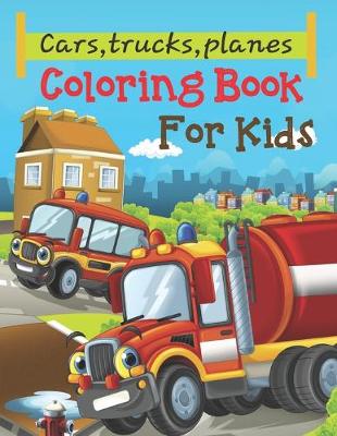 Book cover for Cars, Trucks, Planes Coloring Book For Kids