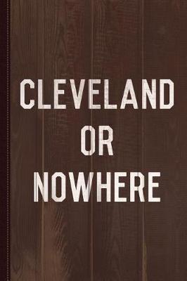 Book cover for Cleveland or Nowhere Journal Notebook