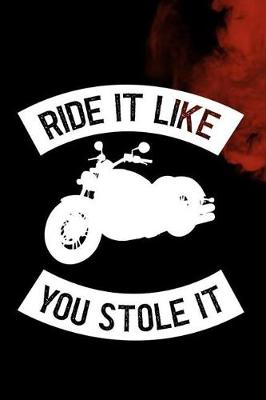 Cover of Ride It Lke You Stole It