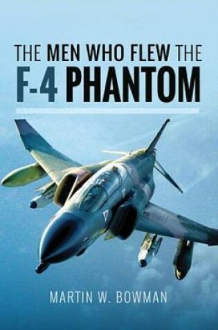 Cover of The Men Who Flew the F-4 Phantom