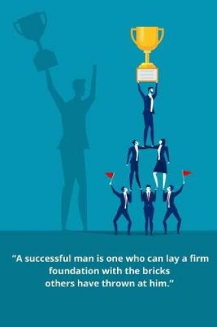 Cover of A Successful Man Is One Who Can Lay A Firm Foundation With The Bricks Others Have Thrown At Him.