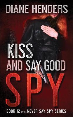 Book cover for Kiss And Say Good Spy