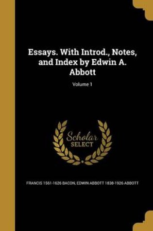 Cover of Essays. with Introd., Notes, and Index by Edwin A. Abbott; Volume 1