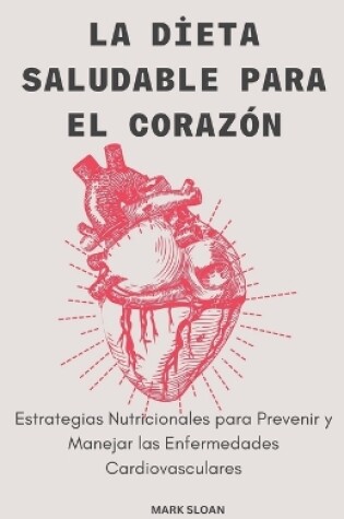 Cover of La Dieta Saludable para el Corazón; Estrategias Nutricionales para Prevenir y Controlar las Enfermedades Cardiovasculares