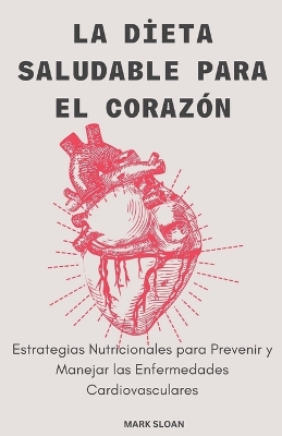 Book cover for La Dieta Saludable para el Corazón; Estrategias Nutricionales para Prevenir y Controlar las Enfermedades Cardiovasculares