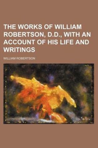 Cover of The Works of William Robertson, D.D., with an Account of His Life and Writings