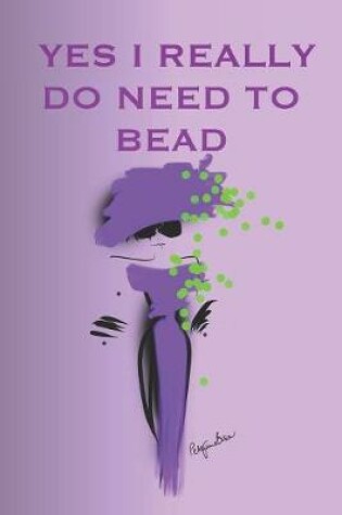 Cover of Yes I Really Do Need to Bead