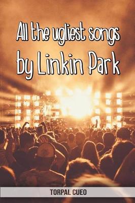 Book cover for All the ugliest songs by Linkin Park