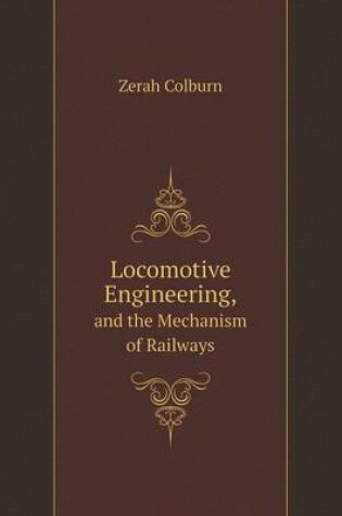 Cover of Locomotive Engineering And the Mechanism of Railways