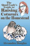 Book cover for The Quail Lady's Guide to Raising Coturnix on the Homestead