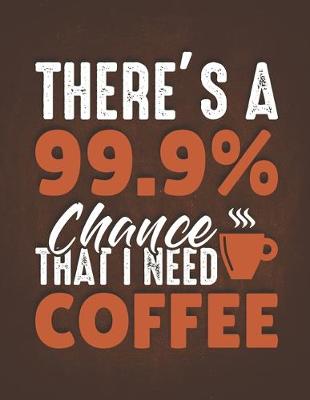 Book cover for There's a 99.9 Percent Chance That I Need Coffee