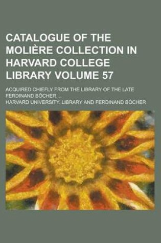 Cover of Catalogue of the Moliere Collection in Harvard College Library; Acquired Chiefly from the Library of the Late Ferdinand Bocher ... Volume 57