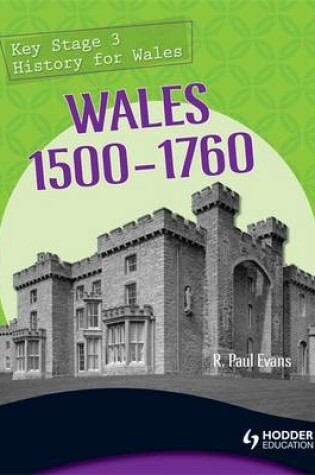 Cover of Key Stage 3 History for Wales: Wales 1500-1760