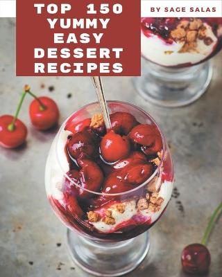Book cover for Top 150 Yummy Easy Dessert Recipes