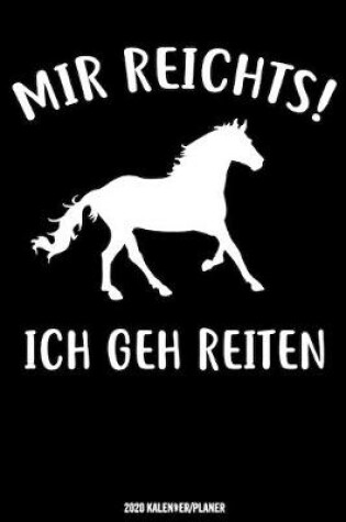 Cover of Mir Reichts! Ich Geh Reiten Kalender 2020