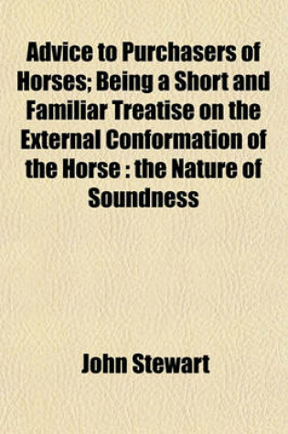 Cover of Advice to Purchasers of Horses; Being a Short and Familiar Treatise on the External Conformation of the Horse