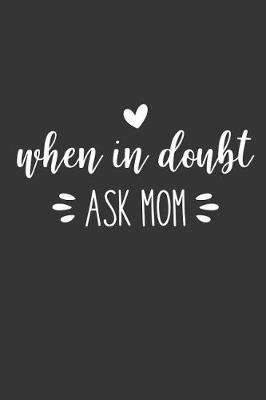 Book cover for When in Doubt Ask Mom