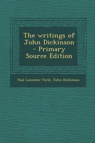 Cover of The Writings of John Dickinson - Primary Source Edition