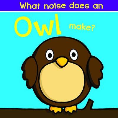 Book cover for What Noise Does an Owl Make?