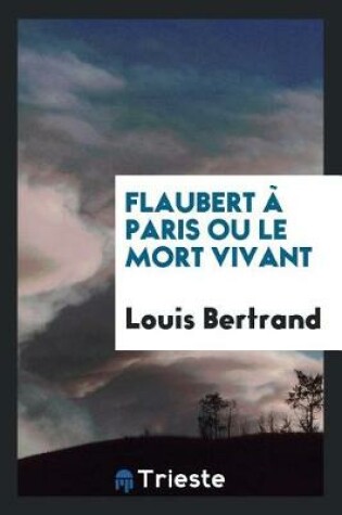 Cover of Flaubert À Paris Ou Le Mort Vivant