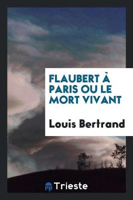 Book cover for Flaubert À Paris Ou Le Mort Vivant