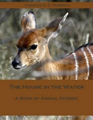 Book cover for The House in the Water : A Book of Animal Stories (Illustrated)