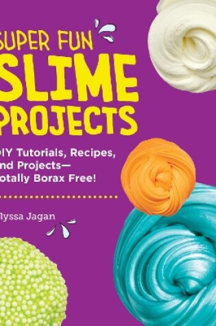 Cover of Super Fun Slime Projects