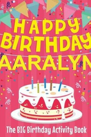 Cover of Happy Birthday Aaralyn - The Big Birthday Activity Book