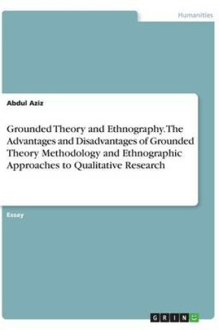 Cover of Grounded Theory and Ethnography. The Advantages and Disadvantages of Grounded Theory Methodology and Ethnographic Approaches to Qualitative Research