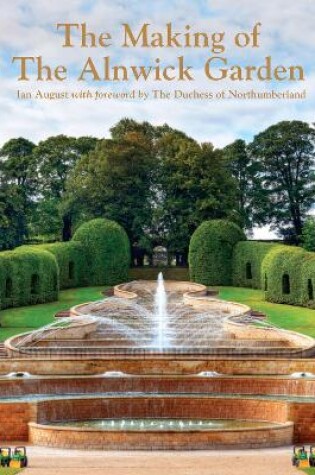 Cover of The Making of the Alnwick Garden