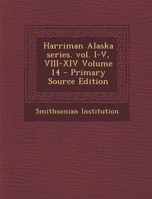 Book cover for Harriman Alaska Series. Vol. I-V, VIII-XIV Volume 14