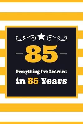 Book cover for 85 Everything I've Learned in 85 Years