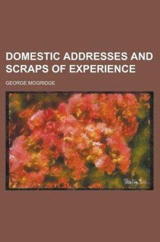 Cover of Domestic Addresses and Scraps of Experience