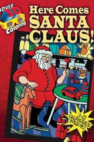 Cover of 3D Coloring Book - Here Comes Santa Claus!