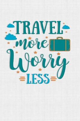 Cover of Travel More Worry Less