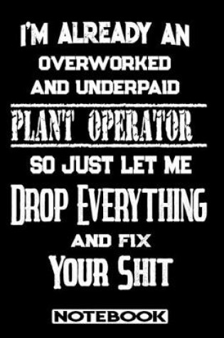 Cover of I'm Already An Overworked And Underpaid Plant Operator. So Just Let Me Drop Everything And Fix Your Shit!