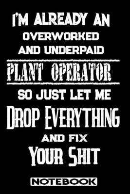 Book cover for I'm Already An Overworked And Underpaid Plant Operator. So Just Let Me Drop Everything And Fix Your Shit!